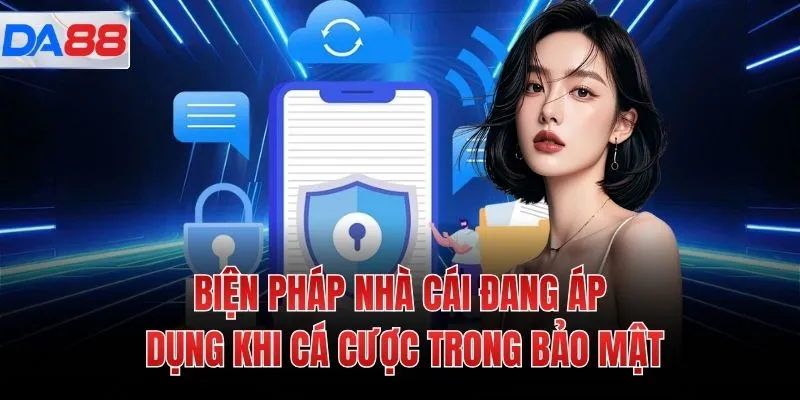 Biện pháp nhà cái đang áp dụng khi cá cược trong bảo mật