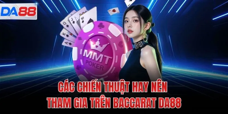 Các chiến thuật hay nên tham gia trên baccarat DA88
