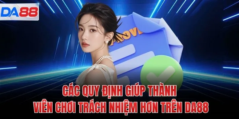 Các quy định giúp thành viên chơi trách nhiệm hơn trên DA88