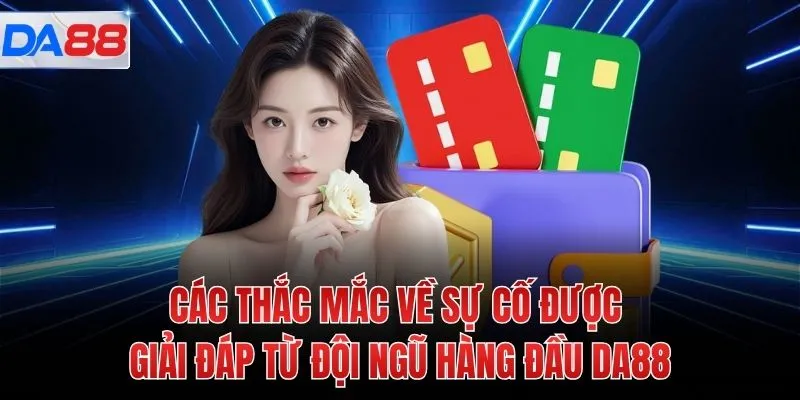 Các thắc mắc về sự cố được giải đáp từ đội ngũ hàng đầu DA88