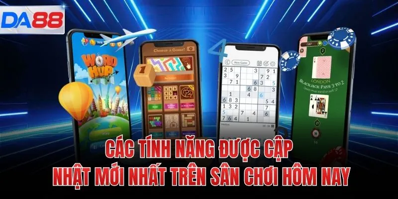 Các tính năng được cập nhật mới nhất trên sân chơi hôm nay