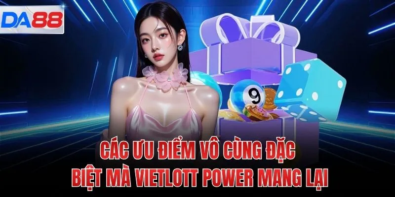 Các ưu điểm vô cùng đặc biệt mà Vietlott Power mang lại