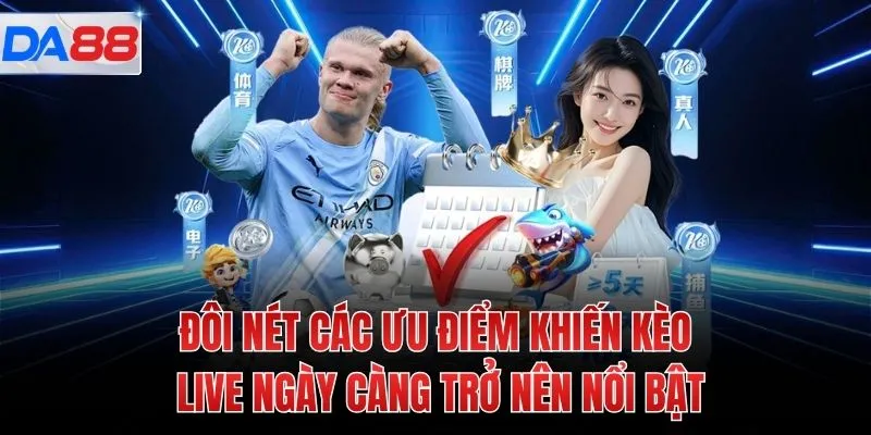 Đôi nét các ưu điểm khiến kèo live ngày càng trở nên nổi bật