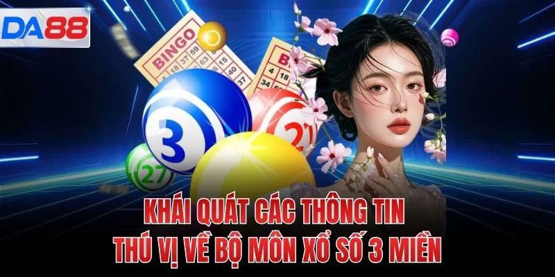Khái quát các thông tin thú vị về bộ môn xổ số 3 miền