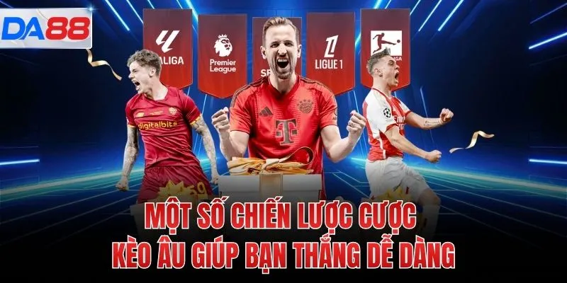 Một số chiến lược cược kèo Âu giúp bạn thắng dễ dàng