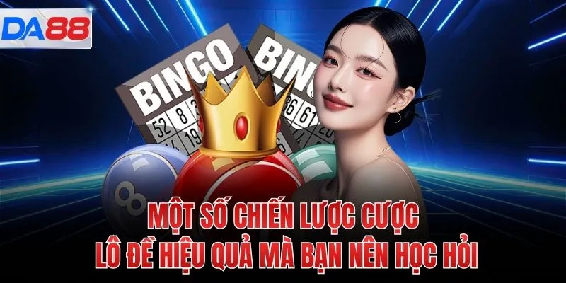 Một số chiến lược cược lô đề hiệu quả mà bạn nên học hỏi