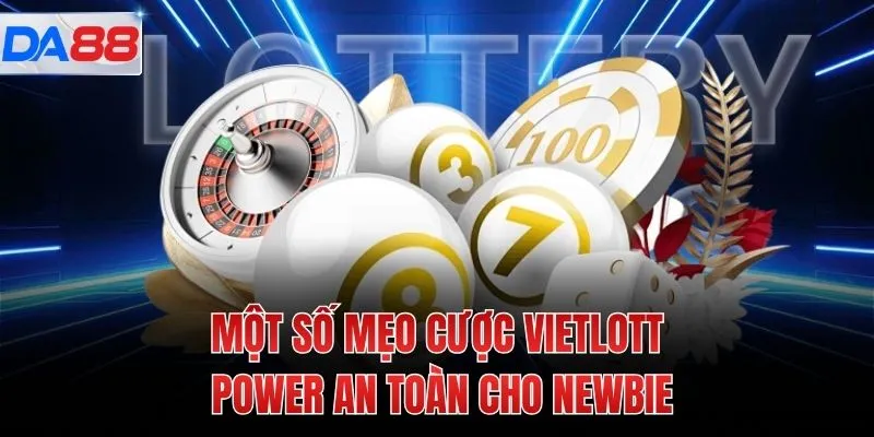 Một số mẹo cược Vietlott Power an toàn cho newbie