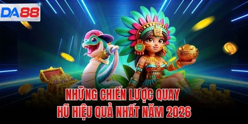 Những chiến lược quay hũ hiệu quả nhất năm 2026