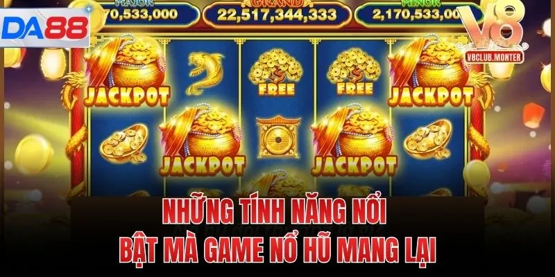 Những tính năng nổi bật mà game nổ hũ mang lại