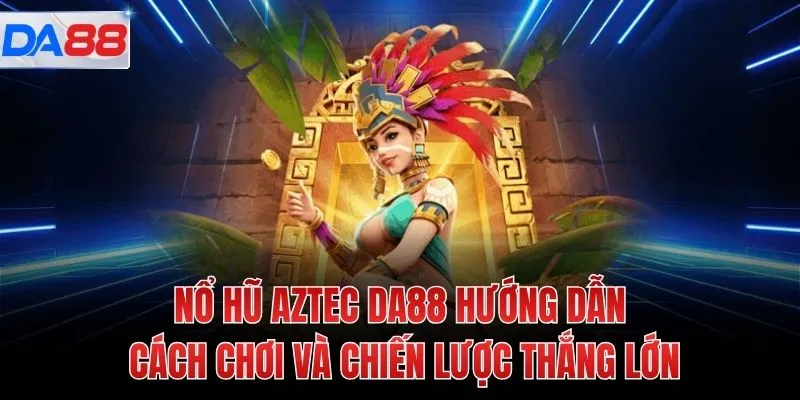 Nổ Hũ Aztec