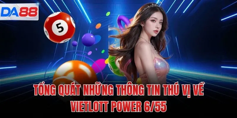 Tổng quát những thông tin thú vị về Vietlott power 6/55