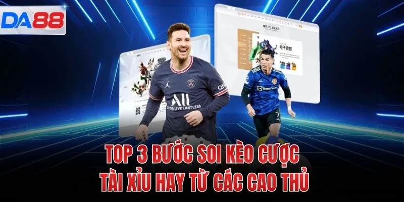 TOP 3 bước soi kèo cược tài xỉu hay từ các cao thủ