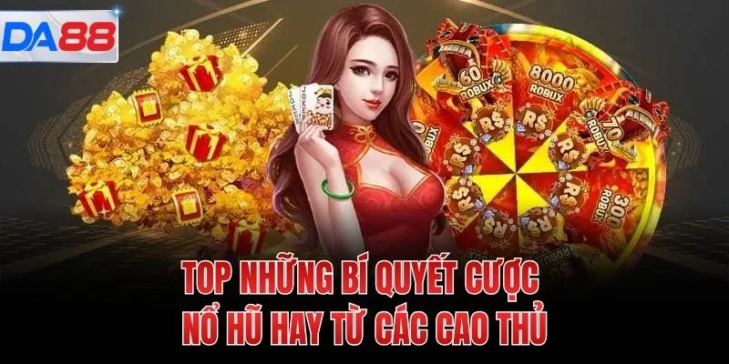 TOP những bí quyết cược nổ hũ hay từ các cao thủ